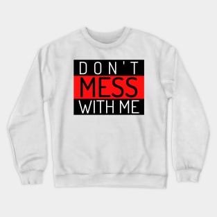 Don't Mess With Me. A Funny Sarcastic Quote. Crewneck Sweatshirt